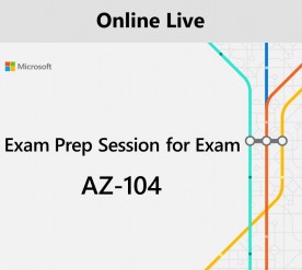 Exam Prep Session for Exam AZ-104 : Microsoft Azure Administrator